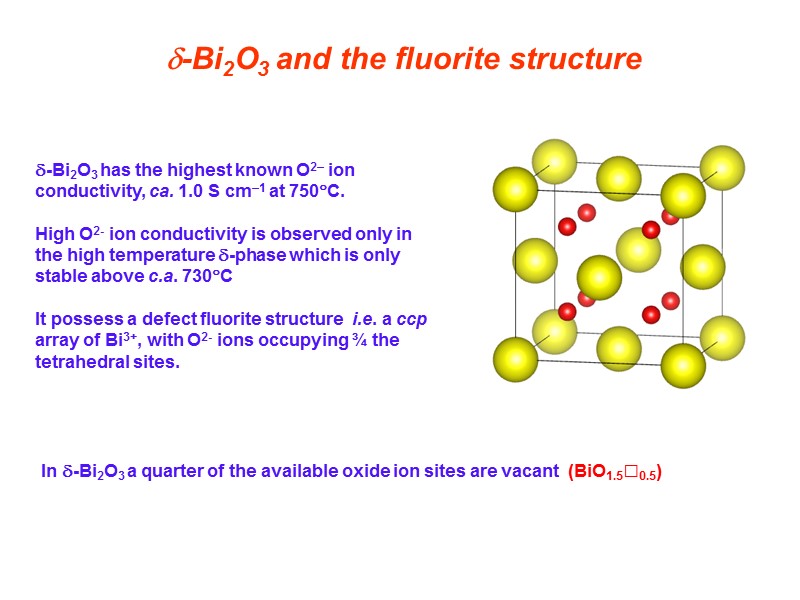 -Bi2O3 and the fluorite structure In ­-Bi2O3 a quarter of the available oxide ion